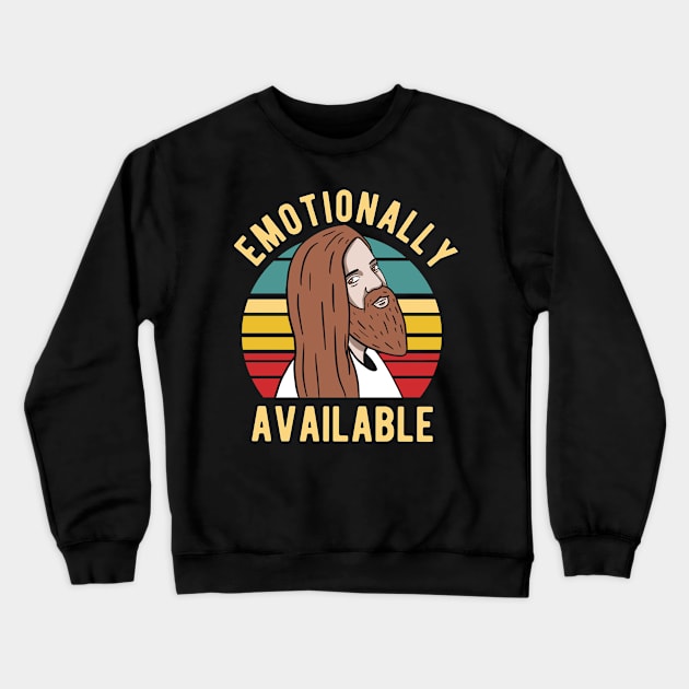 Jesus - Emotionally Available Crewneck Sweatshirt by Upsketch